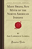 Portada de MANY SWANS, SUN MYTH OF THE NORTH AMERICAN INDIANS (FORGOTTEN BOOKS) BY AMY LAWRENCE LOWELL (2008-02-14)