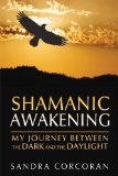 Portada de SHAMANIC AWAKENING: MY JOURNEY FROM DARKNESS TO DAYLIGHT BY SANDRA CORCORAN (2014) PAPERBACK