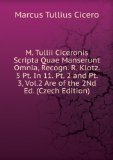 Portada de M. TULLII CICERONIS SCRIPTA QUAE MANSERUNT OMNIA, RECOGN. R. KLOTZ. 5 PT. IN 11. PT. 2 AND PT. 3, VOL.2 ARE OF THE 2ND ED. (CZECH EDITION)