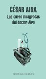 Portada de LAS CURAS MILAGROSAS DEL DOCTOR AIRA