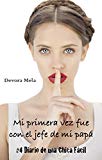 Portada de MI PRIMERA VEZ FUE CON EL JEFE DE MI PAPÁ - #4 DIARIO DE UNA CHICA FÁCIL: CUENTOS CORTOS Y CALIENTES