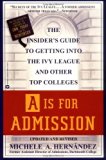 Portada de A IS FOR ADMISSION: THE INSIDER'S GUIDE TO GETTING INTO THE IVY LEAGUE AND OTHER TOP COLLEGES BY MICHELE A. HERNANDEZ (1999-09-01)