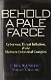 Portada de BEHOLD A PALE FARCE: CYBERWAR, THREAT INFLATION, & THE MALWARE INDUSTRIAL COMPLEX BY BILL BLUNDEN (2014-04-17)