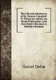 Portada de THE LIFE AND ADVENTURES OF MR. DUNCAN CAMPBELL: IN ONE VOLUME. TO WHICH ARE ADDED, THE DUMB PHILOSOPHER; AND EVERYBODY'S BUSINESS IS NOBODY'S BUSINESS