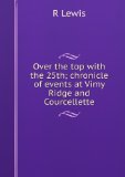 Portada de OVER THE TOP WITH THE 25TH; CHRONICLE OF EVENTS AT VIMY RIDGE AND COURCELLETTE