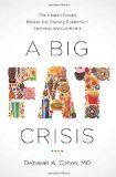 Portada de A BIG FAT CRISIS: THE HIDDEN FORCES BEHIND THE OBESITY EPIDEMIC ? AND HOW WE CAN END IT BY COHEN, M.D. DEBORAH (2013) HARDCOVER