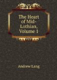 Portada de THE HEART OF MID-LOTHIAN, VOLUME 1