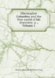 Portada de CHRISTOPHER COLUMBUS AND THE NEW WORLD OF HIS DISCOVERY: A NARRATIVE, VOLUME 1