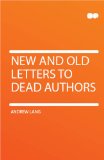 Portada de NEW & OLD LETTERS TO DEAD AUTHORS