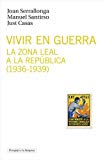 Portada de VIVIR EN GUERRA: LA ZONA LEAL A LA REP&Uacute;BLICA (1936-1939)
