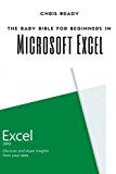 Portada de EXCEL FOR BEGINNERS: BEGINNERS GUIDE TO MICROSOFT EXCEL, LEARN CELL FORMATTING, FORMULAS, CHARTS, KEYBOARD SHORTCUTS, AUTOFILL FEATURES AND MUCH MORE: THE BASICS OF MICROSOFT EXCEL FOR BEGINNERS BY MR CHRIS M BRADY (2015-11-17)