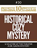 Portada de PERFECT 10 HISTORICAL COZY MYSTERY PLOTS #30-5 "A FIRE AT THE THEATER - A DR. GAVIN MYSTERY": PREMIUM PRE-MADE FICTION WRITING TEMPLATE SYSTEM (PERFECT 10 PLOTS) (ENGLISH EDITION)