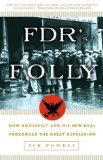 Portada de FDR'S FOLLY: HOW ROOSEVELT AND HIS NEW DEAL PROLONGED THE GREAT DEPRESSION BY POWELL, JIM PUBLISHED BY THREE RIVERS PRESS (2004) PAPERBACK