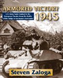 Portada de ARMORED VICTORY 1945: U.S. ARMY TANK COMBAT IN THE EUROPEAN THEATER FROM THE BATTLE OF THE BULGE TO GERMANY'S SURRENDER BY ZALOGA, STEVEN (2012) HARDCOVER