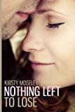 Portada de NOTHING LEFT TO LOSE BY KIRSTY MOSELEY (2013-11-05)