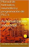 Portada de MANUAL DE HIDRÁULICA, NEUMÁTICA Y PROGRAMACIÓN DE PLCŽS: AUTOMATIZACIÓN INDUSTRIAL