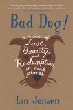 Portada de BAD DOG!: A MEMOIR OF LOVE, BEAUTY, AND REDEMPTION IN DARK PLACES BY JENSEN, LIN (2005) PAPERBACK