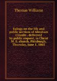 Portada de EULOGY ON THE LIFE AND PUBLIC SERVICES OF ABRAHAM LINCOLN . DELIVERED BY PUBLIC REQUEST, IN CHRIST M. E. CHURCH, PITTSBURGH, THURSDAY, JUNE 1, 1865