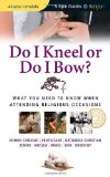 Portada de DO I KNEEL OR DO I BOW?: WHAT YOU NEED TO KNOW WHEN ATTENDING RELIGIOUS OCCASIONS (SIMPLE GUIDES) BY LONSDALE, AKASHA (2010) PAPERBACK