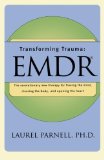 Portada de TRANSFORMING TRAUMA: EMDR: THE REVOLUTIONARY NEW THERAPY FOR FREEING THE MIND, CLEARING THE BODY, AND OPENING THE HEART BY LAUREL PARNELL (1998) PAPERBACK