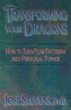 Portada de TRANSFORMING YOUR DRAGONS: HOW TO TURN FEAR PATTERNS INTO PERSONAL POWER BY STEVENS, JOS? (1994) PAPERBACK