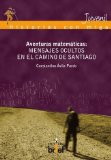 Portada de AVENTURAS MATEMÁTICAS: MENSAJES OCULTOS EN EL CAMINO DE SANTIAGO (HISTORIAS CON MIGA) DE ÁVILA PARDO, CONSTANTINO (2011) TAPA BLANDA