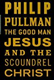 Portada de THE GOOD MAN JESUS AND THE SCOUNDREL CHRIST BY PHILIP PULLMAN (2010-06-01)