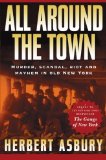 Portada de ALL AROUND THE TOWN: MURDER, SCANDAL, RIOT AND MAYHEM IN OLD NEW YORK (ADRENALINE CLASSICS) BY HERBERT ASBURY (3-OCT-2003) PAPERBACK