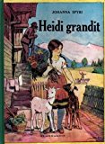 Portada de HEÏDI GRANDIT : SUITE DE LA MERVEILLEUSE HISTOIRE D'UNE FILLE DE LA MONTAGNE AVEC FIN INÉDITE DU TRADUCTEUR : ADAPTATION NOUVELLE : CARTONNÉE & ILLUSTRÉE EN COULEUR, ILLUSTRATION INTÉRIEUR EN NOIR