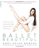 Portada de BALLET BEAUTIFUL: TRANSFORM YOUR BODY AND GAIN THE STRENGTH, GRACE, AND FOCUS OF A BALLET DANCER BY MARY HELEN BOWERS (2012-06-12)