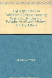 Portada de ARYL BIS(TRIFLATES) IN PALLADIUM (0) CROSS-COUPLING REACTIONS. SYNTHESIS OF POLYPHENYL-ALKYNYL, ALKENYL, AND ARYL ETHERS