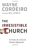 Portada de THE IRRESISTIBLE CHURCH: 12 TRAITS OF A CHURCH PEOPLE LOVE TO ATTEND BY WAYNE CORDEIRO (22-JUL-2011) HARDCOVER