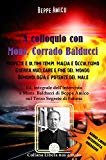 Portada de A COLLOQUIO CON MONS. CORRADO BALDUCCI - PROFEZIE E ULTIMI TEMPI, MAGIA E OCCULTISMO,  GUERRA NUCLEARE E FINE DEL MONDO, DEMONOLOGIA E POTENZE DEL MALE. ... (COLLANA AUDIO-LIBRI) (ITALIAN EDITION)