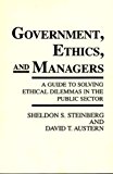 Portada de GOVERNMENT, ETHICS, AND MANAGERS: A GUIDE TO SOLVING ETHICAL DILEMMAS IN THE PUBLIC SECTOR BY SHELDON S. STEINBERG (1990-09-21)