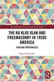 Portada de THE KU KLUX KLAN AND FREEMASONRY IN 1920S AMERICA: FIGHTING FRATERNITIES (ROUTLEDGE STUDIES IN FASCISM AND THE FAR RIGHT) (ENGLISH EDITION)