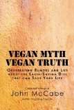 Portada de VEGAN MYTH VEGAN TRUTH: OBLITERATING RUMORS AND LIES ABOUT THE EARTH-SAVING DIET BY MCCABE, JOHN (2013) PAPERBACK