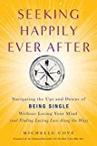 Portada de [SEEKING HAPPILY EVER AFTER: NAVIGATING THE UPS AND DOWNS OF BEING SINGLE WITHOUT LOSING YOUR MIND (AND POSSIBLY FINDING MR. RIGHT ALONG THE WAY)] (BY: MICHELLE COVE) [PUBLISHED: SEPTEMBER, 2010]