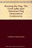 Portada de BURNING THE FLAG: THE GREAT 1989-1990 AMERICAN FLAG DESECRATION CONTROVERSY BY ROBERT JUSTIN GOLDSTEIN (1996-12-02)