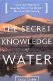 Portada de THE SECRET KNOWLEDGE OF WATER : DISCOVERING THE ESSENCE OF THE AMERICAN DESERT 1ST (FIRST) BACK BAY PBK EDITION BY CHILDS, CRAIG (2001)