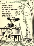 Portada de EVERYTHING YOU CAN DO IN THE GARDEN WITHOUT ACTUALLY GARDENING BY LEWIS, PHILIPPA (2009) HARDCOVER