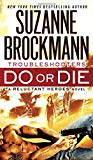 Portada de DO OR DIE: TROUBLESHOOTERS: A RELUCTANT HEROES NOVEL BY SUZANNE BROCKMANN (2014-09-30)