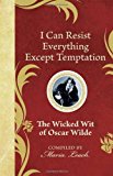 Portada de I CAN RESIST EVERYTHING EXCEPT TEMPTATION: THE WICKED WIT OF OSCAR WILDE (THE WICKED WIT OF SERIES) (2011-09-01)