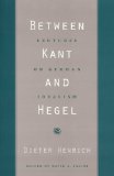 Portada de BETWEEN KANT AND HEGEL: LECTURES ON GERMAN IDEALISM BY HENRICH, DIETER PUBLISHED BY HARVARD UNIVERSITY PRESS (2008)