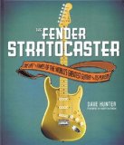 Portada de FENDER STRATOCASTER: THE LIFE & TIMES OF THE WORLD'S GREATEST GUITAR & ITS PLAYERS BY HUNTER, DAVE (2013) HARDCOVER