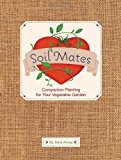 Portada de SOIL MATES: COMPANION PLANTS FOR YOUR VEGETABLE GARDEN BY SARA ALWAYS (2010-12-01)