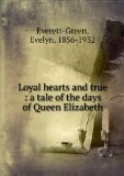 Portada de LOYAL HEARTS AND TRUE : A TALE OF THE DAYS OF QUEEN ELIZABETH