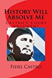 Portada de HISTORY WILL ABSOLVE ME: CASTRO'S COURT ARGUMENT BY FIDEL CASTRO (2015-03-13)