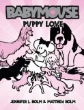 Portada de BABYMOUSE #8: PUPPY LOVE BY HOLM, JENNIFER L., HOLM, MATTHEW (2007) PAPERBACK