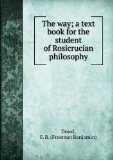 Portada de THE WAY; A TEXT BOOK FOR THE STUDENT OF ROSICRUCIAN PHILOSOPHY