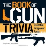 Portada de THE BOOK OF GUN TRIVIA: ESSENTIAL FIREPOWER FACTS (GENERAL MILITARY) BY GORDON L. ROTTMAN (2013) HARDCOVER
